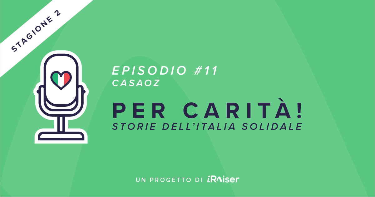 CasaOz nel podcast Per carità! Storie dell’Italia solidale